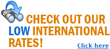 CHECK OUT OUR LOW INTERNATIONAL RATES!